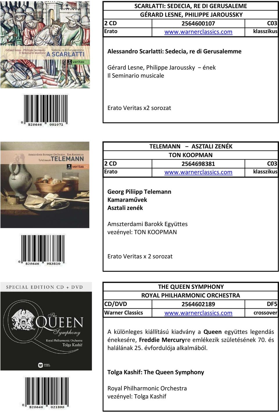 vezényel: TON KOOPMAN Erato Veritas x 2 sorozat /DVD THE QUEEN SYMPHONY ROYAL PHILHARMONIC ORCHESTRA 2564602189 DF5 crossover Borító A különleges kiállítású kiadvány a Queen együttes