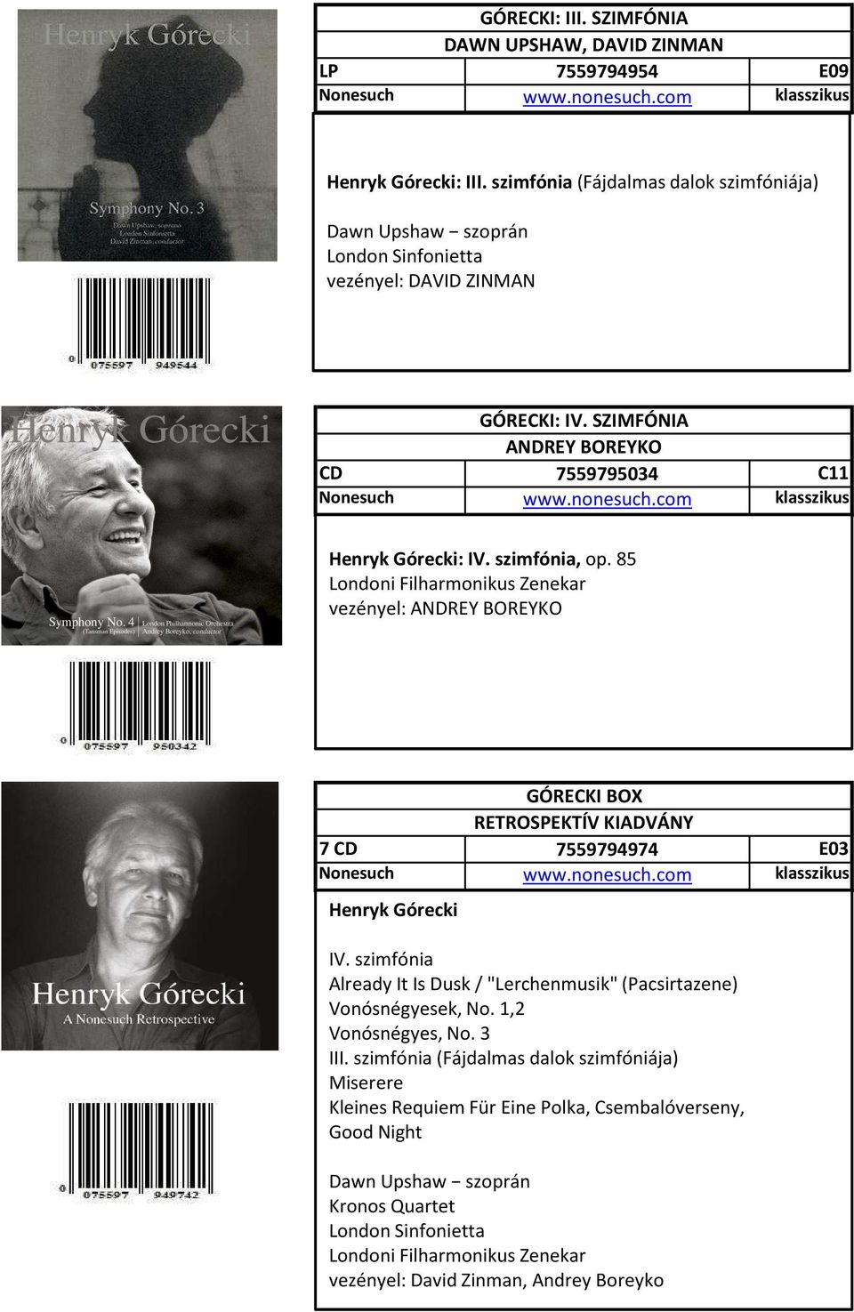 com C11 Borító Henryk Górecki: IV. szimfónia, op. 85 Londoni Filharmonikus Zenekar vezényel: ANDREY BOREYKO 7 GÓRECKI BOX RETROSPEKTÍV KIADVÁNY 7559794974 E03 Nonesuch www.nonesuch.