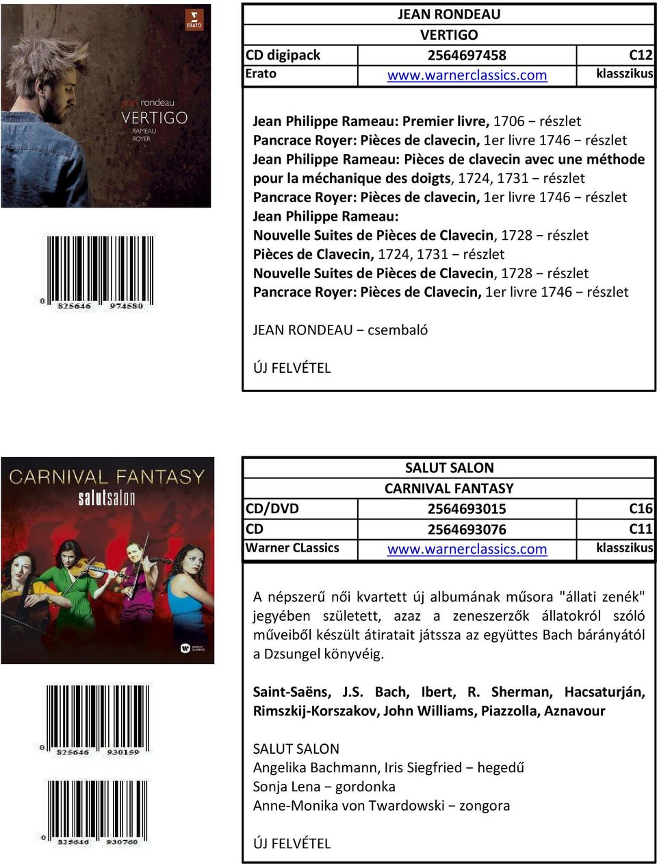 1728 részlet Pièces de Clavecin, 1724, 1731 részlet Nouvelle Suites de Pièces de Clavecin, 1728 részlet Pancrace Royer: Pièces de Clavecin, 1er livre 1746 részlet JEAN RONDEAU csembaló /DVD Warner