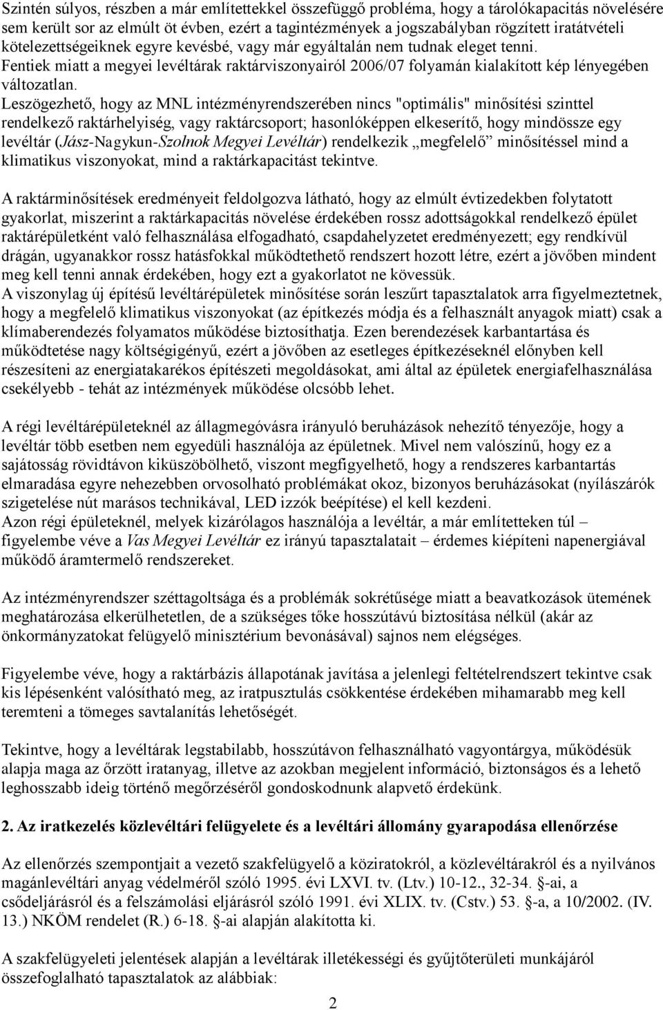 Leszögezhető, hogy az MNL intézményrendszerében nincs "optimális" minősítési szinttel rendelkező raktárhelyiség, vagy raktárcsoport; hasonlóképpen elkeserítő, hogy mindössze egy levéltár