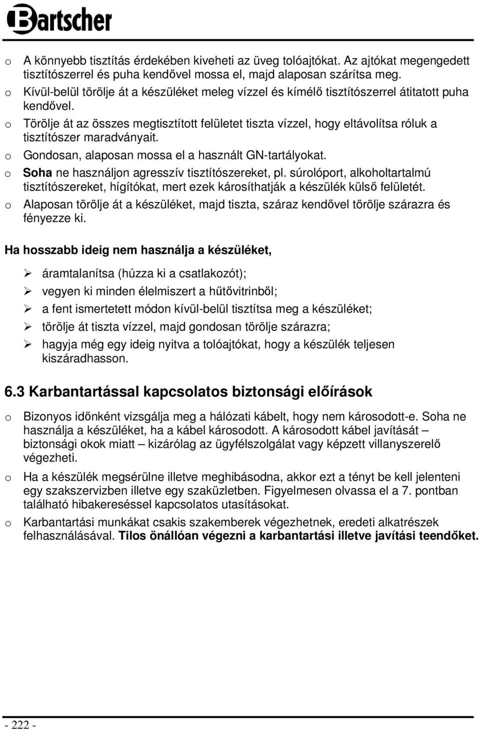 o Törölje át az összes megtisztított felületet tiszta vízzel, hogy eltávolítsa róluk a tisztítószer maradványait. o Gondosan, alaposan mossa el a használt GN-tartályokat.