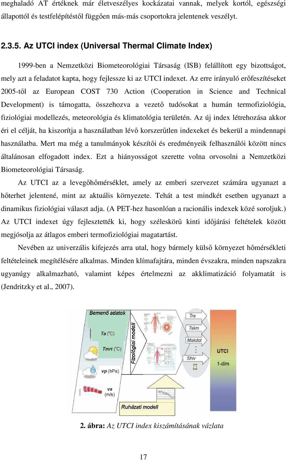 Az erre irányuló erıfeszítéseket 5-tıl az European COST 73 Action (Cooperation in Science and Technical Development) is támogatta, összehozva a vezetı tudósokat a humán termofiziológia, fiziológiai