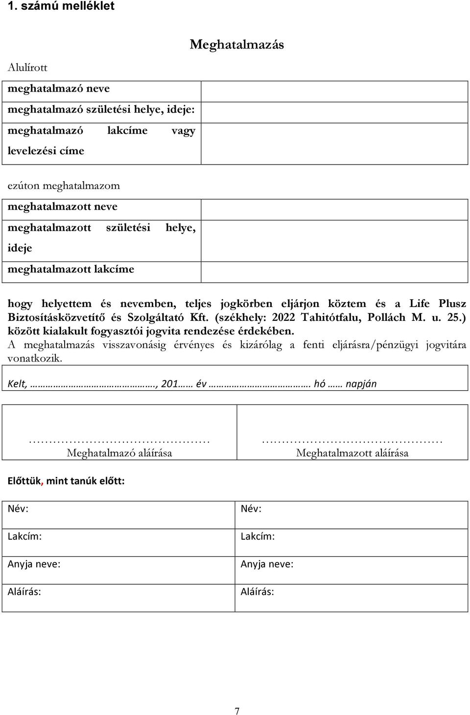 (székhely: 2022 Tahitótfalu, Pollách M. u. 25.) között kialakult fogyasztói jogvita rendezése érdekében.