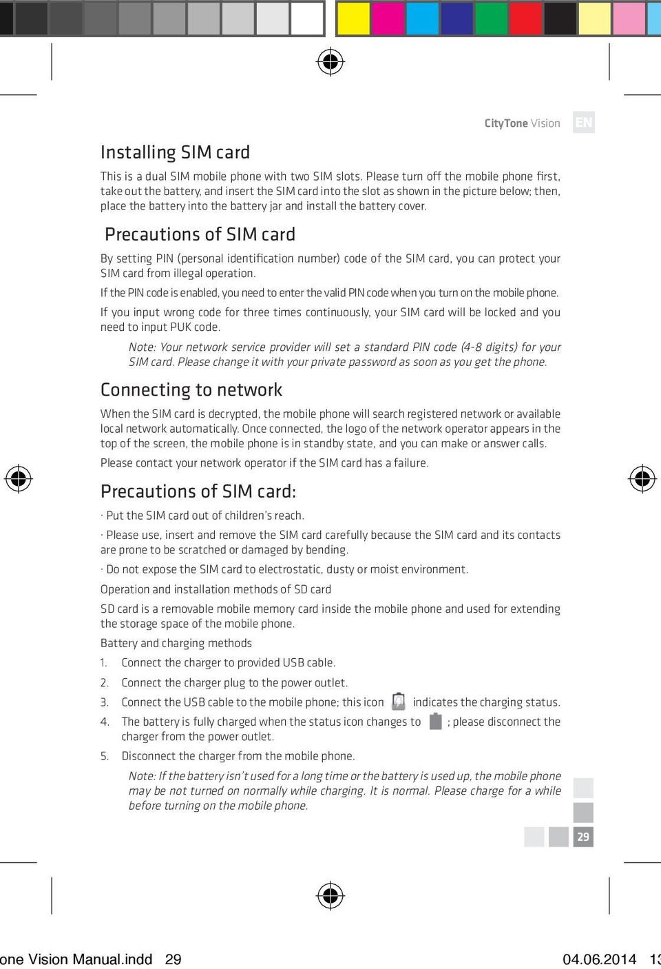 cover. Precautions of SIM card By setting PIN (personal identification number) code of the SIM card, you can protect your SIM card from illegal operation.
