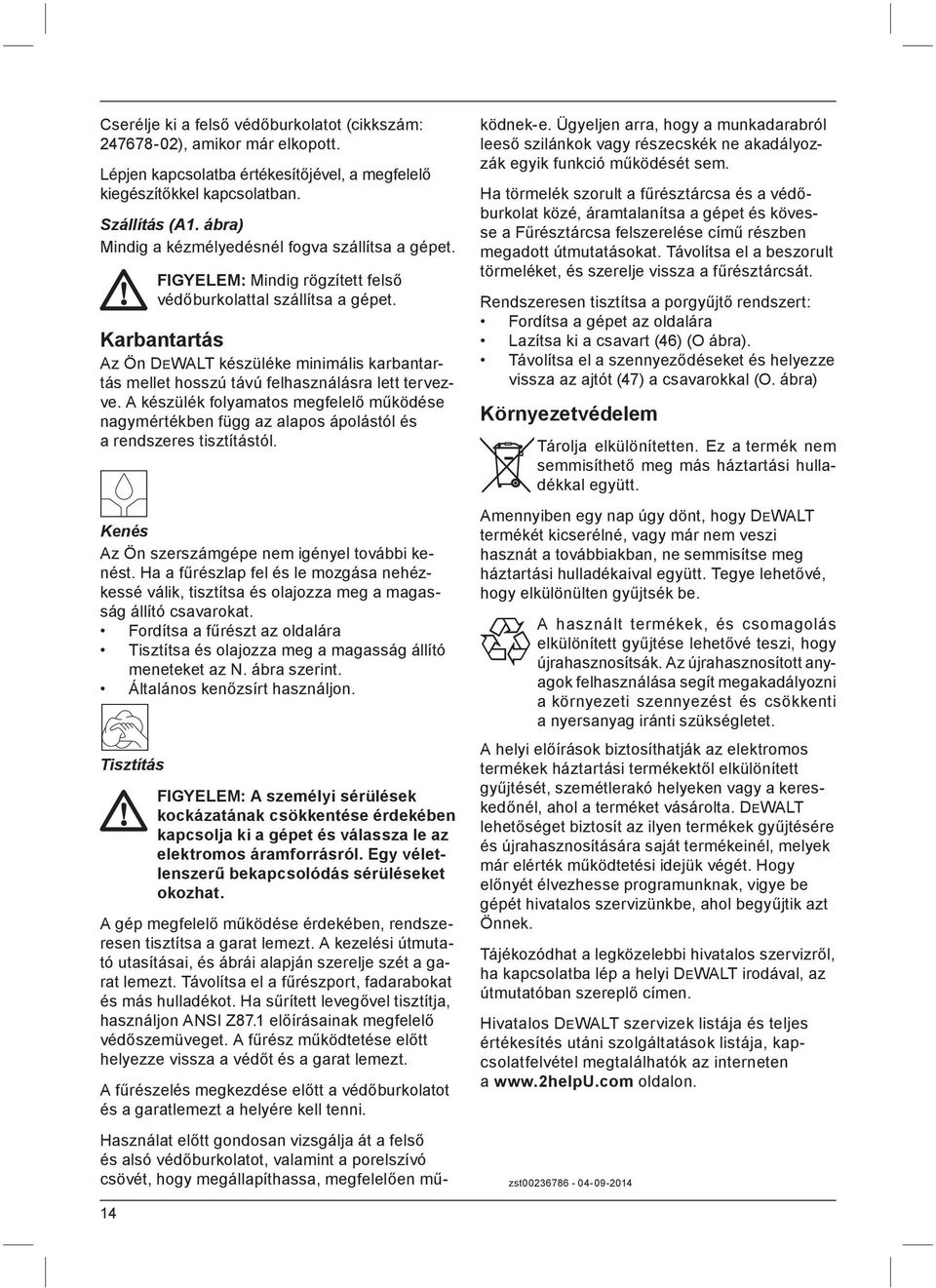 Karbantartás Az Ön DEWALT készüléke minimális karbantartás mellet hosszú távú felhasználásra lett tervezve.