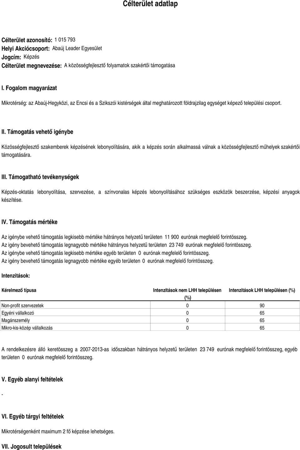 Támogatás vehető igénybe Közösségfejlesztő szakemberek képzésének lebonyolítására, akik a képzés során alkalmassá válnak a közösségfejlesztő műhelyek szakértői támogatására. III.