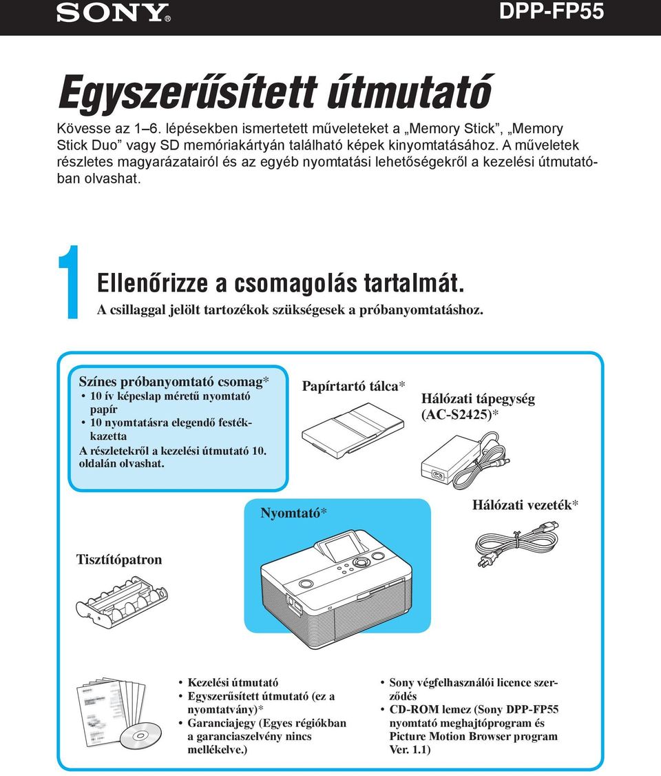 A csillaggal jelölt tartozékok szükségesek a próbanyomtatáshoz.