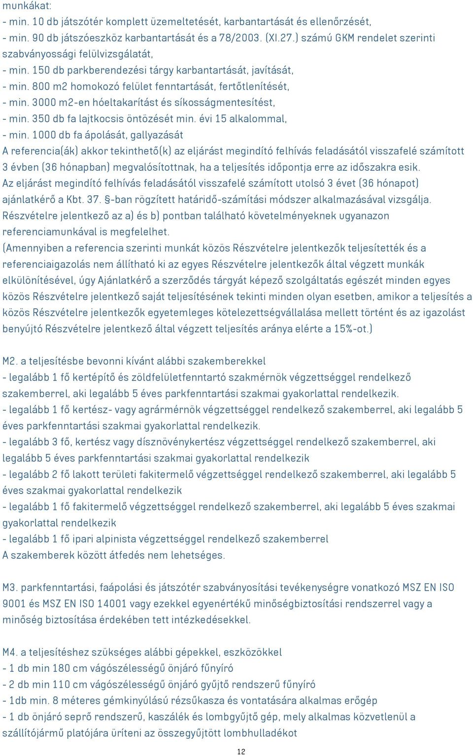 3000 m2-en hóeltakarítást és síkosságmentesítést, - min. 350 db fa lajtkocsis öntözését min. évi 15 alkalommal, - min.