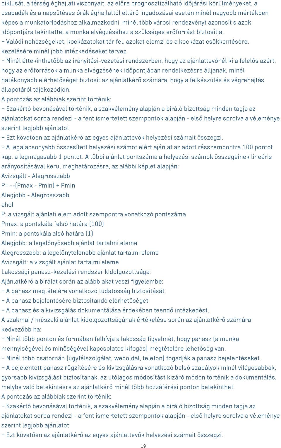 Valódi nehézségeket, kockázatokat tár fel, azokat elemzi és a kockázat csökkentésére, kezelésére minél jobb intézkedéseket tervez.