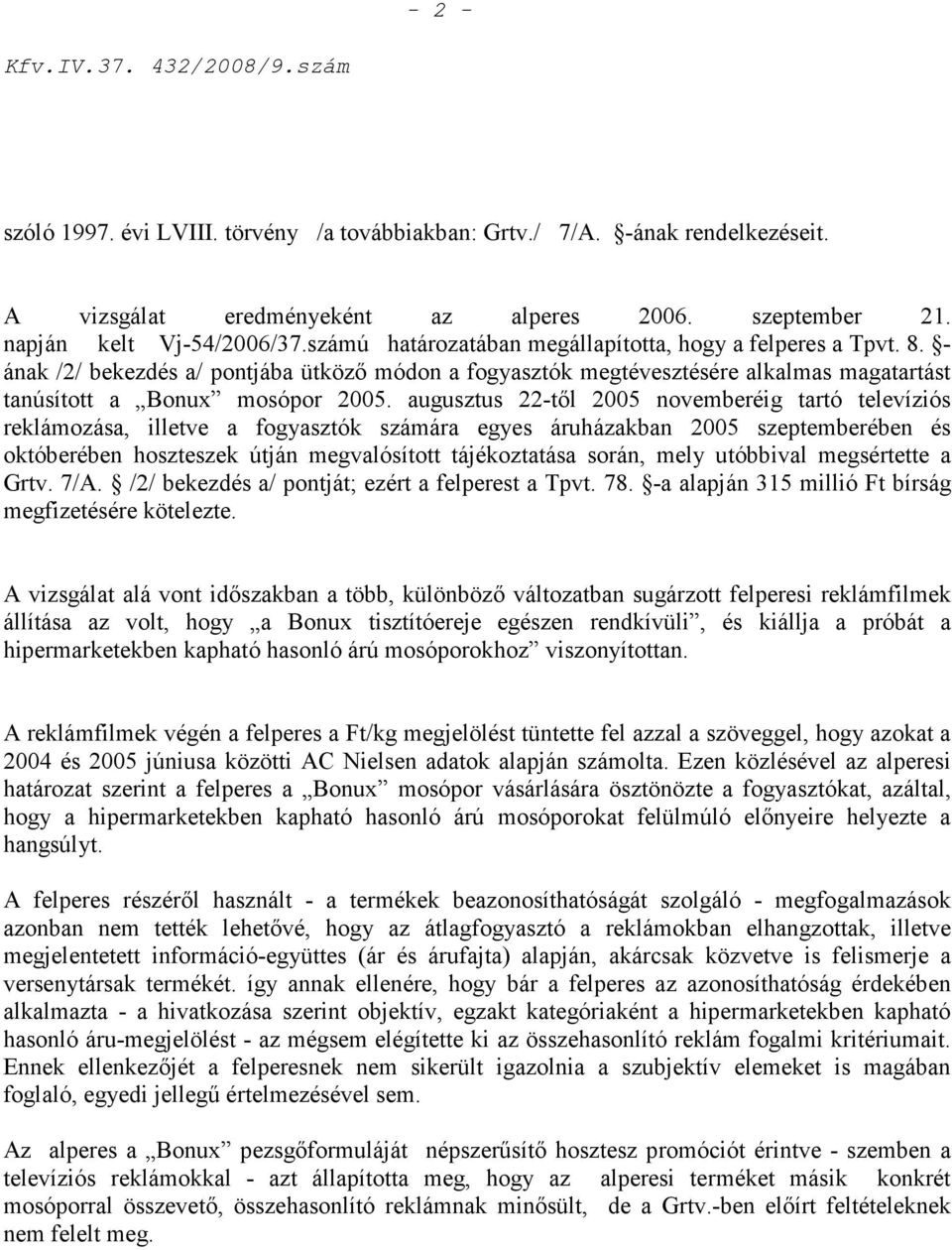 augusztus 22-tıl 2005 novemberéig tartó televíziós reklámozása, illetve a fogyasztók számára egyes áruházakban 2005 szeptemberében és októberében hoszteszek útján megvalósított tájékoztatása során,