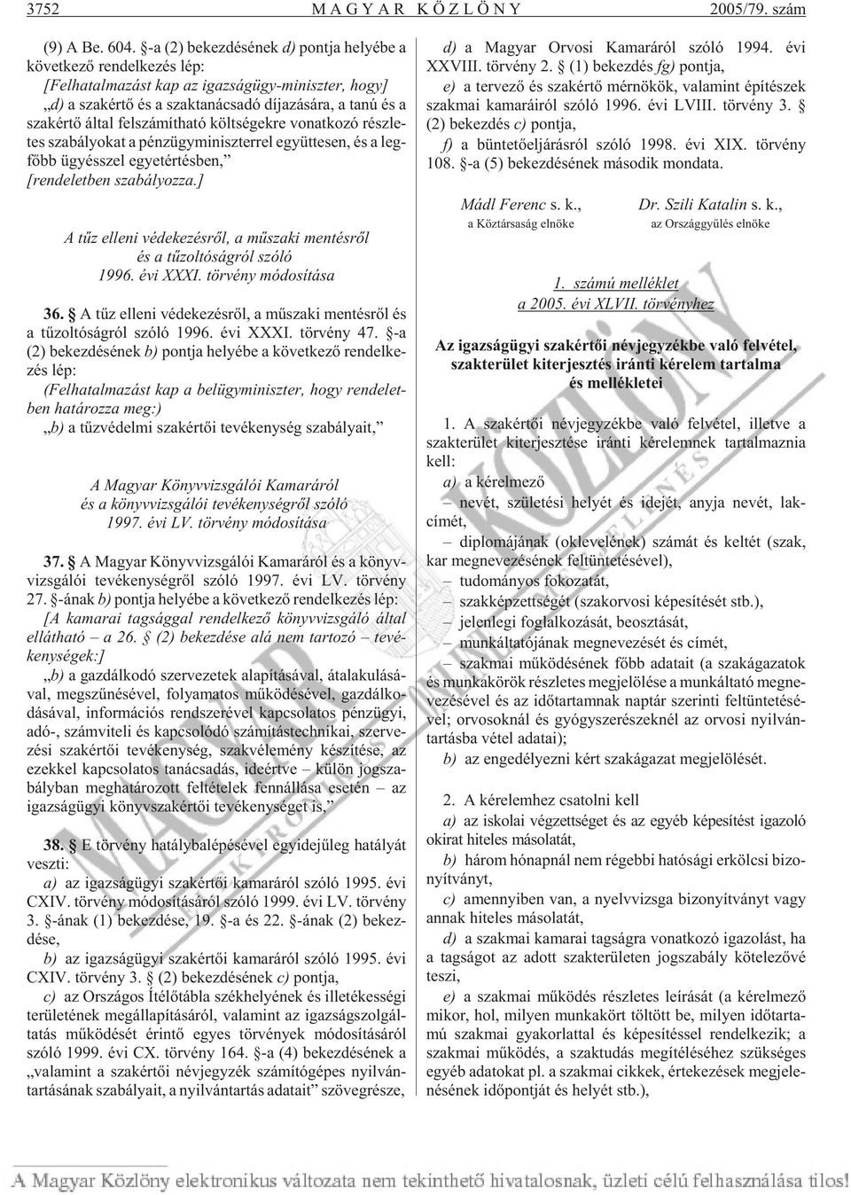 tanú és a szak ér tõ ál tal fel szá mít ha tó költ sé gek re vo nat ko zó rész le - tes sza bá lyo kat a pénz ügy mi nisz ter rel együt te sen, és a leg - fõbb ügyésszel egyet ér tés ben, [ren de let