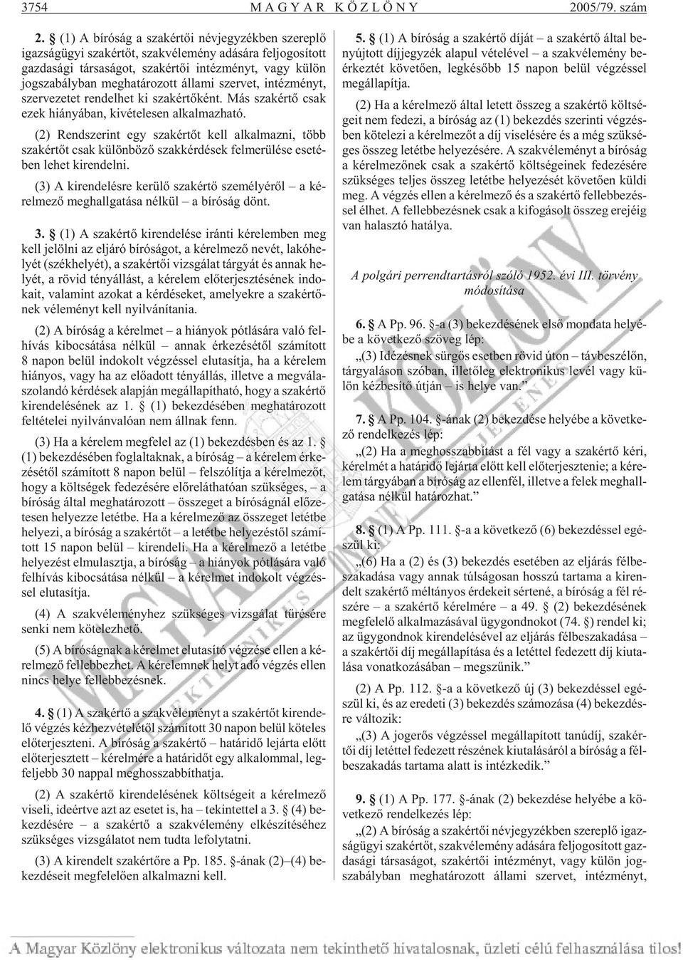 sza bály ban meg ha tá ro zott ál lam i szer vet, in téz ményt, szer ve ze tet ren del het ki szak ér tõ ként. Más szak ér tõ csak ezek hi á nyá ban, ki vé te le sen al kal maz ha tó.