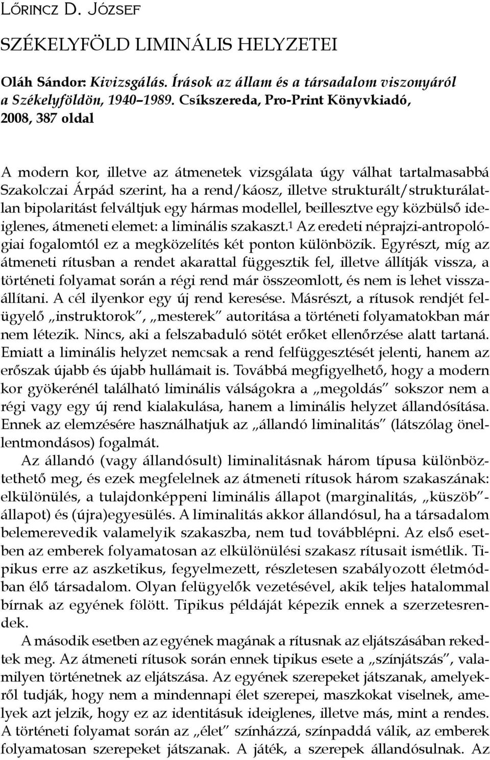 strukturált/strukturálatlan bipolaritást felváltjuk egy hármas modellel, beillesztve egy közbülső ideiglenes, átmeneti elemet: a liminális szakaszt.