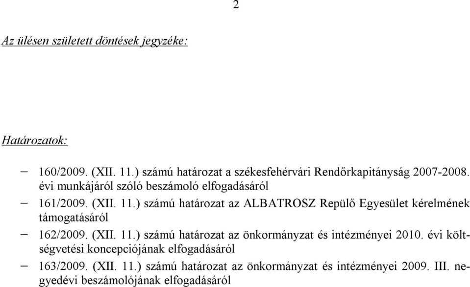 ) számú határozat az ALBATROSZ Repülő Egyesület kérelmének támogatásáról 162/2009. (XII. 11.