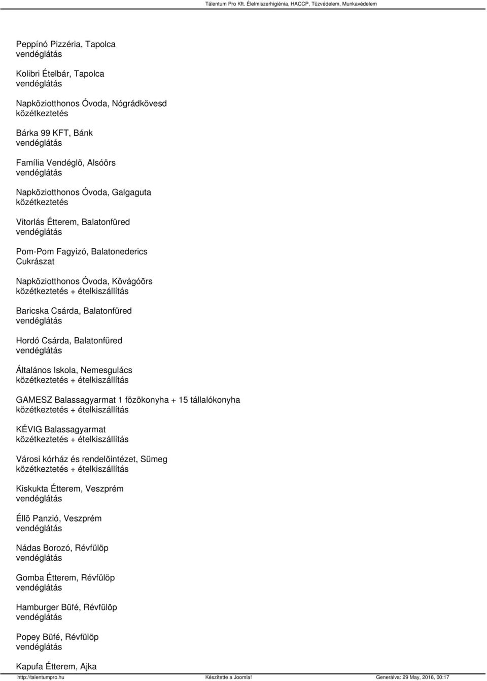 Általános Iskola, Nemesgulács + ételkiszállítás GAMESZ Balassagyarmat 1 fõzõkonyha + 15 tállalókonyha + ételkiszállítás KÉVIG Balassagyarmat + ételkiszállítás Városi kórház és