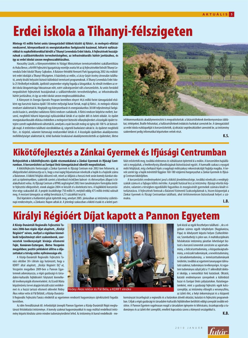 A fejlesztések hozzájárulnak a szállásértékesítés tervezhetõségéhez, az infrastrukturális háttér javításához, és így az erdei iskolai szezon meghosszabbításához.