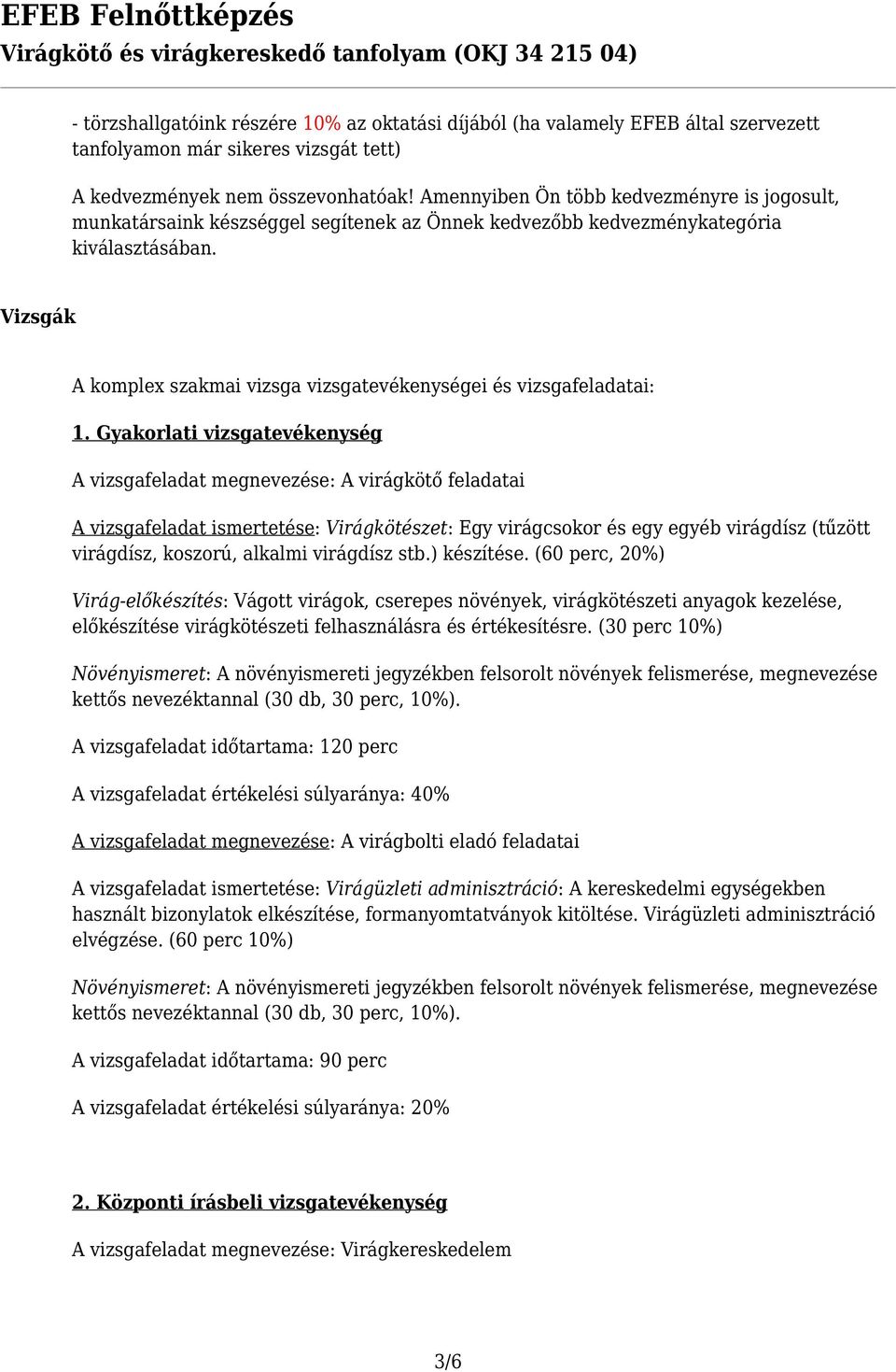 Vizsgák A komplex szakmai vizsga vizsgatevékenységei és vizsgafeladatai: 1.