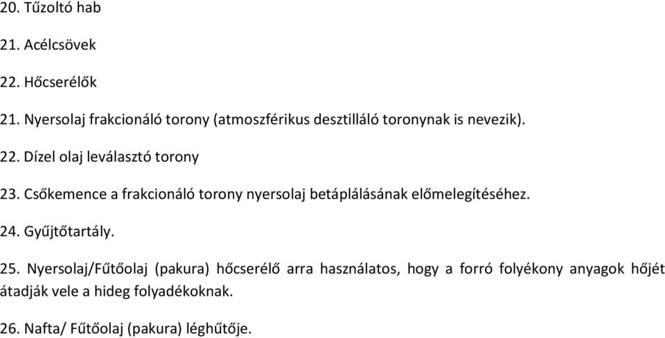 Dízel olaj leválasztó torony 23. Csőkemence a frakcionáló torony nyersolaj betáplálásának előmelegítéséhez.