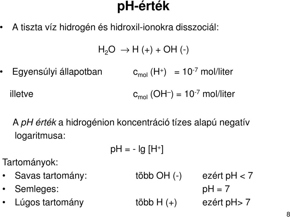 érték a hidrogénion koncentráció tízes alapú negatív logaritmusa: ph = - lg [H + ]