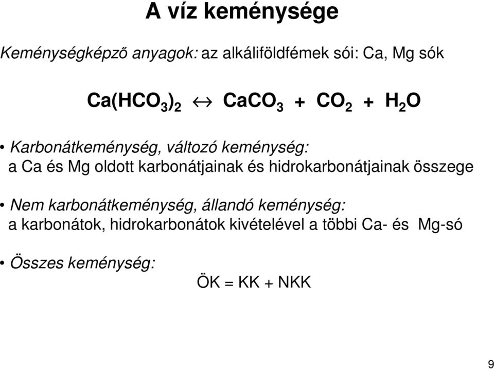 karbonátjainak és hidrokarbonátjainak összege Nem karbonátkeménység, állandó keménység: