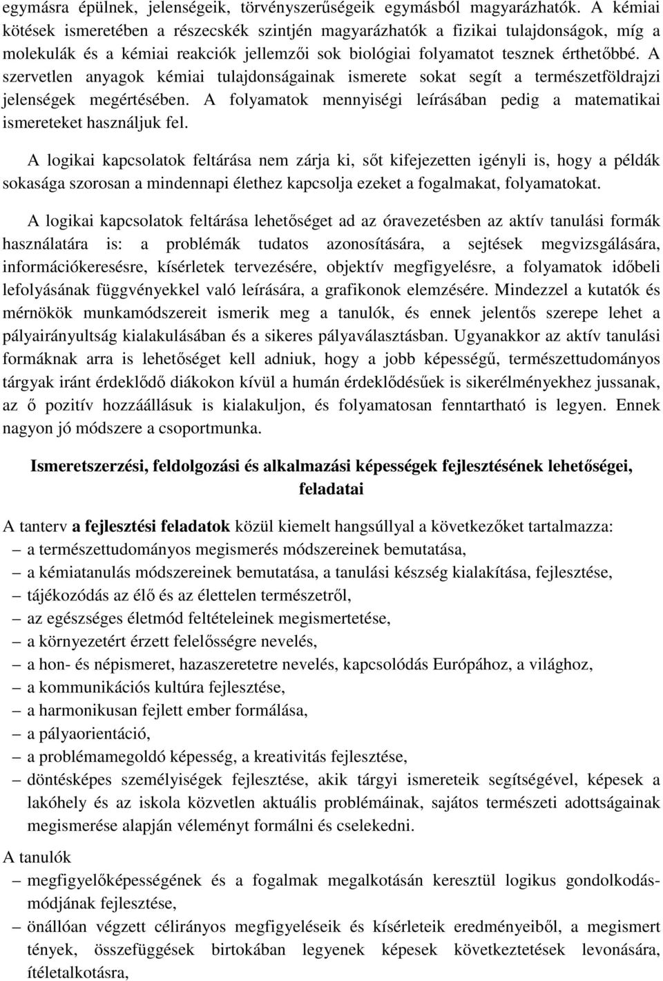 A szervetlen anyagok kémiai tulajdonságainak ismerete sokat segít a természetföldrajzi jelenségek megértésében. A folyamatok mennyiségi leírásában pedig a matematikai ismereteket használjuk fel.