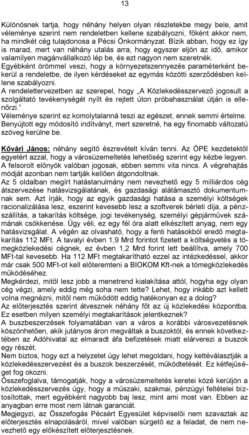 Egyébként örömmel veszi, hogy a környezetszennyezés paraméterként bekerül a rendeletbe, de ilyen kérdéseket az egymás közötti szerződésben kellene szabályozni.