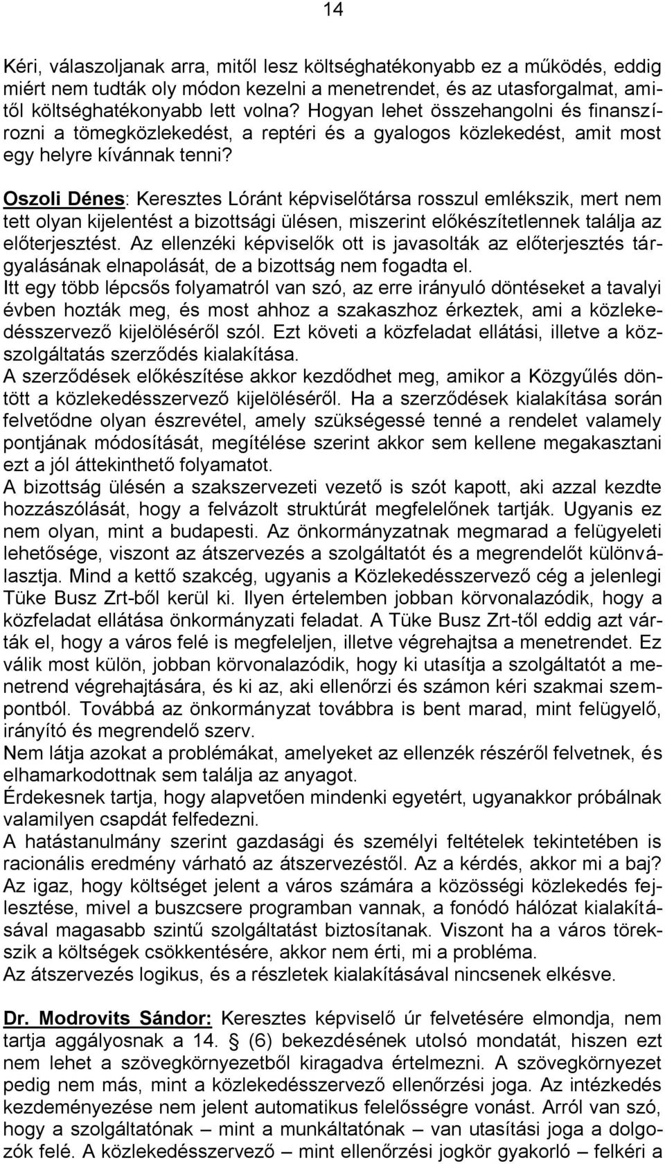 Oszoli Dénes: Keresztes Lóránt képviselőtársa rosszul emlékszik, mert nem tett olyan kijelentést a bizottsági ülésen, miszerint előkészítetlennek találja az előterjesztést.
