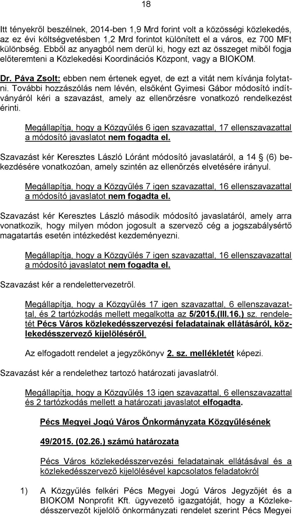 Páva Zsolt: ebben nem értenek egyet, de ezt a vitát nem kívánja folytatni.