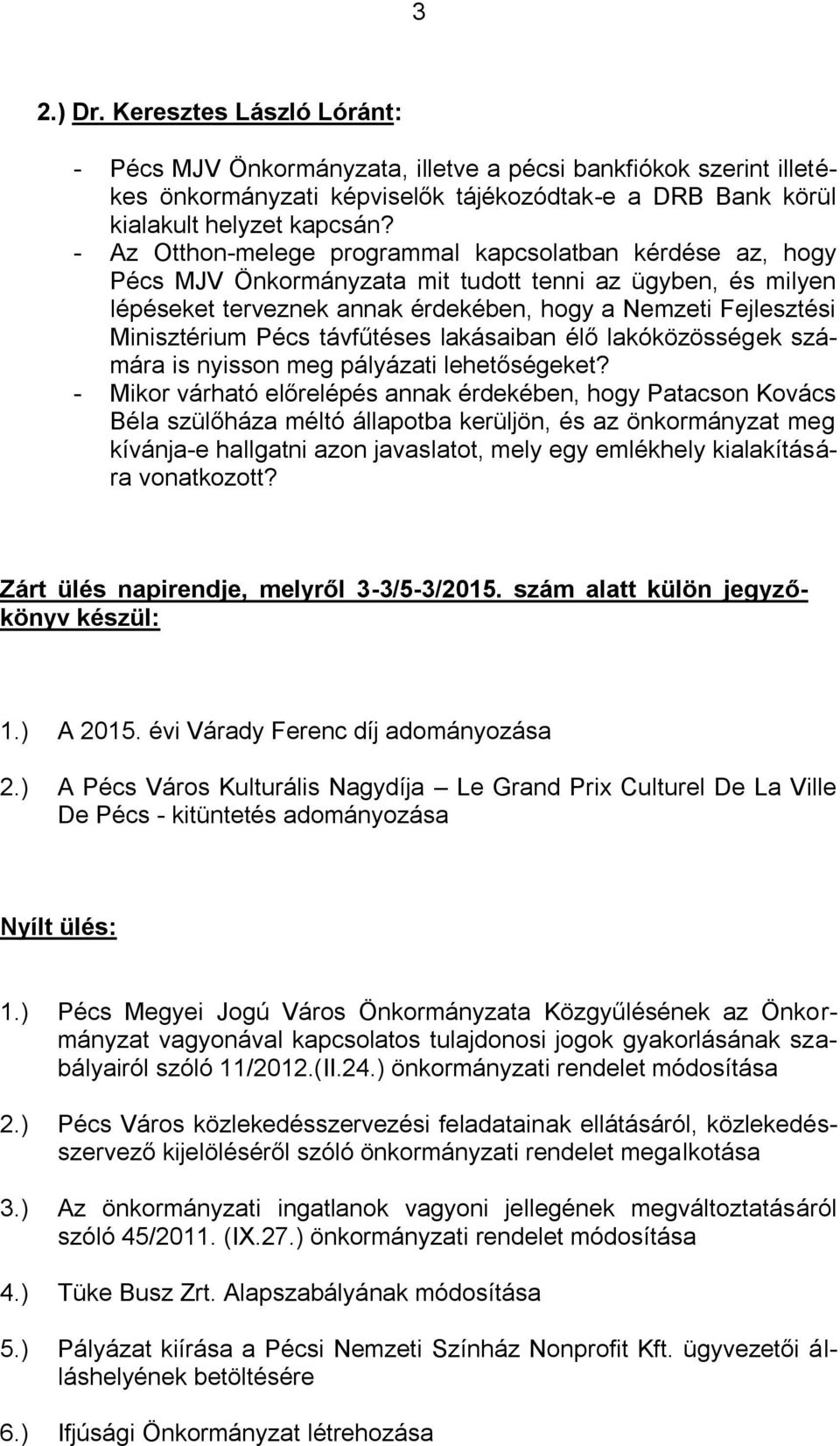 Pécs távfűtéses lakásaiban élő lakóközösségek számára is nyisson meg pályázati lehetőségeket?