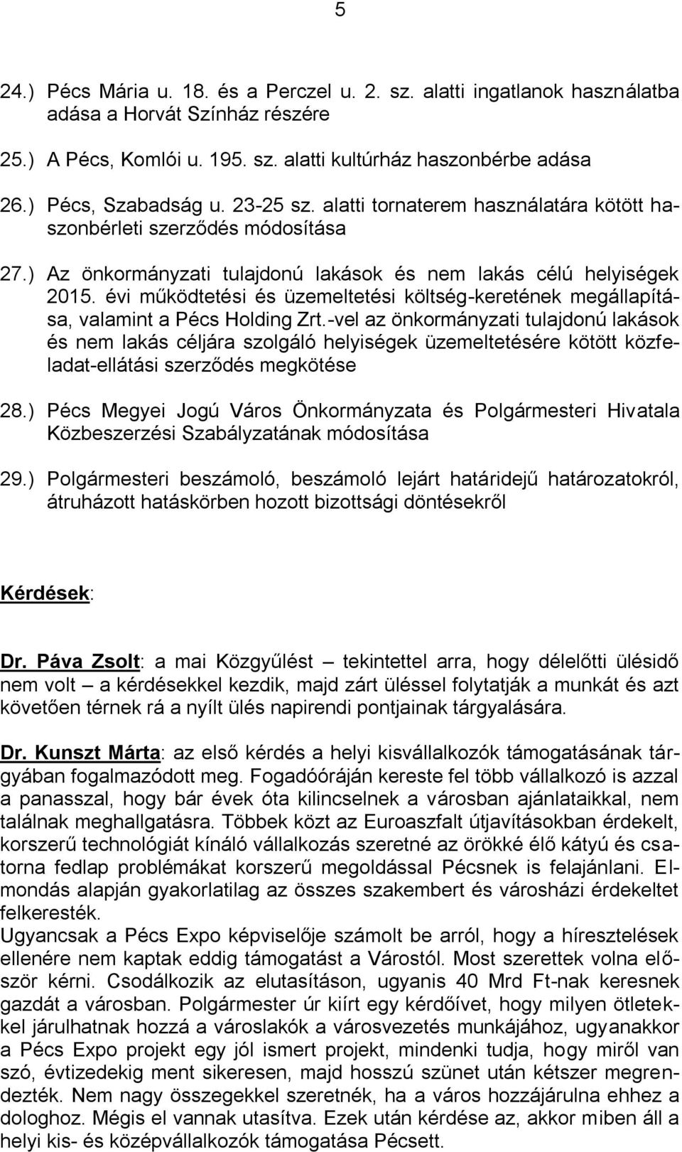évi működtetési és üzemeltetési költség-keretének megállapítása, valamint a Pécs Holding Zrt.
