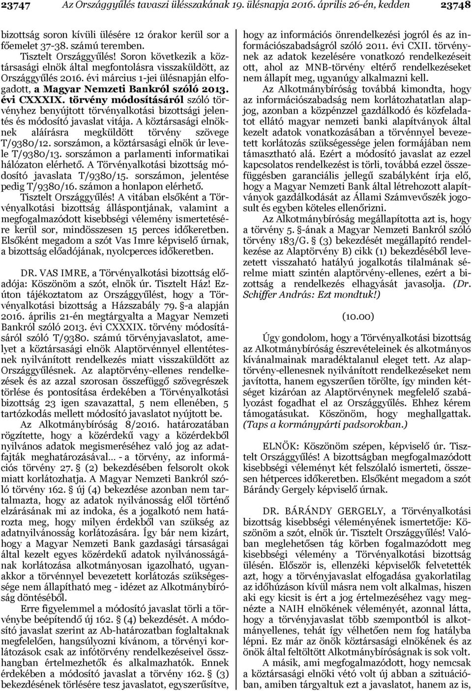 törvény módosításáról szóló törvényhez benyújtott törvényalkotási bizottsági jelentés és módosító javaslat vitája. A köztársasági elnöknek aláírásra megküldött törvény szövege T/9380/12.