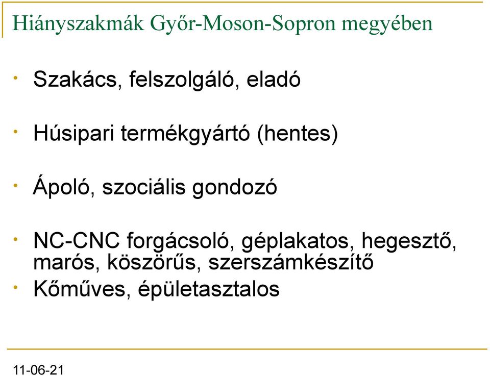 Ápoló, szociális gondozó NC-CNC forgácsoló, géplakatos,