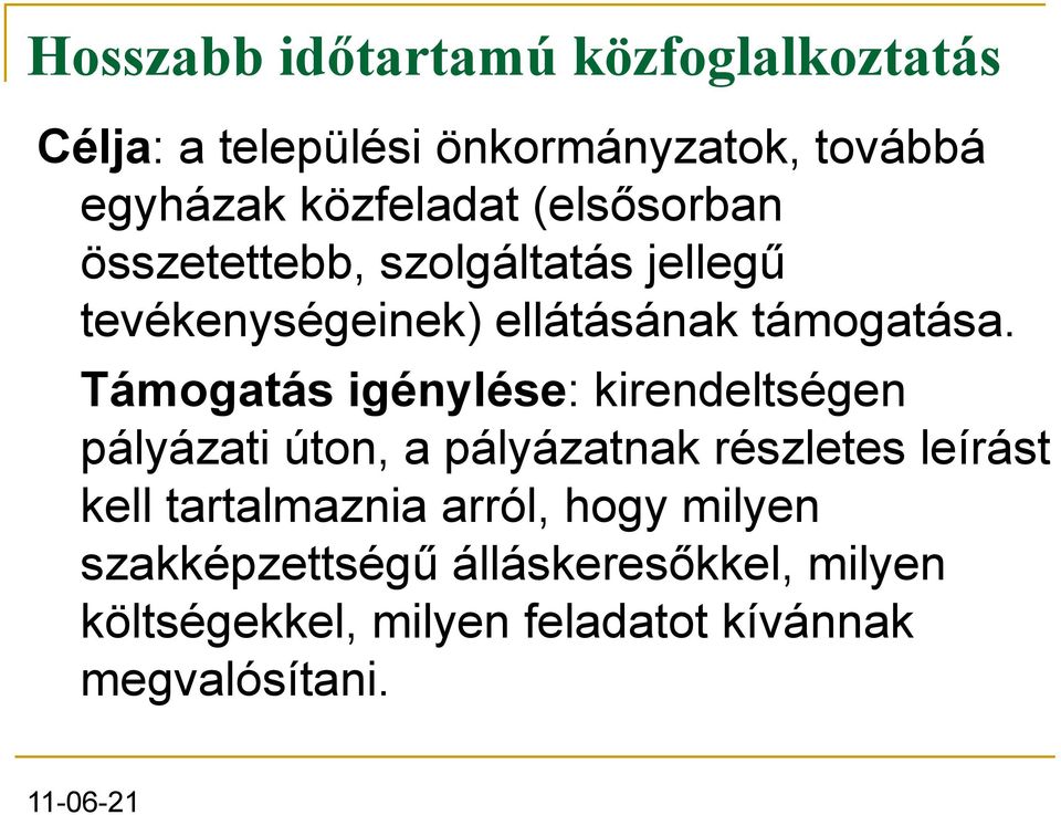 Támogatás igénylése: kirendeltségen pályázati úton, a pályázatnak részletes leírást kell tartalmaznia