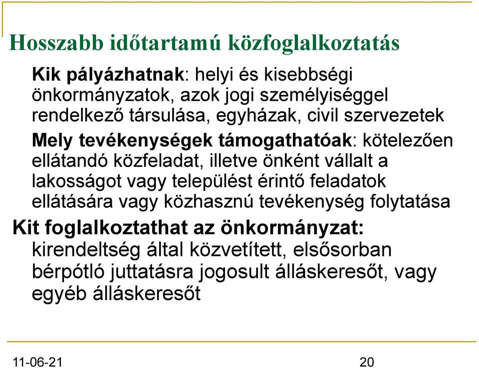 önként vállalt a lakosságot vagy települést érintő feladatok ellátására vagy közhasznú tevékenység folytatása Kit