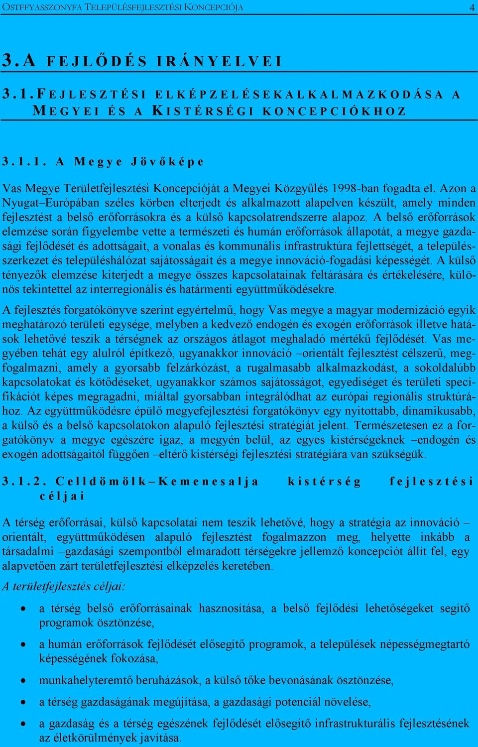 1. A M e g y e J ö v ő k é p e Vas Megye Területfejlesztési Koncepcióját a Megyei Közgyűlés 1998-ban fogadta el.