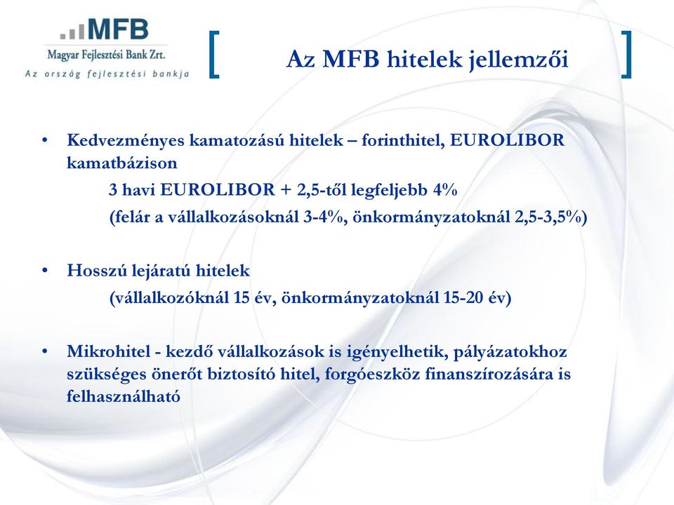 lejáratú hitelek (vállalkozóknál 15 év, önkormányzatoknál 15-20 év) Mikrohitel - kezdő vállalkozások is