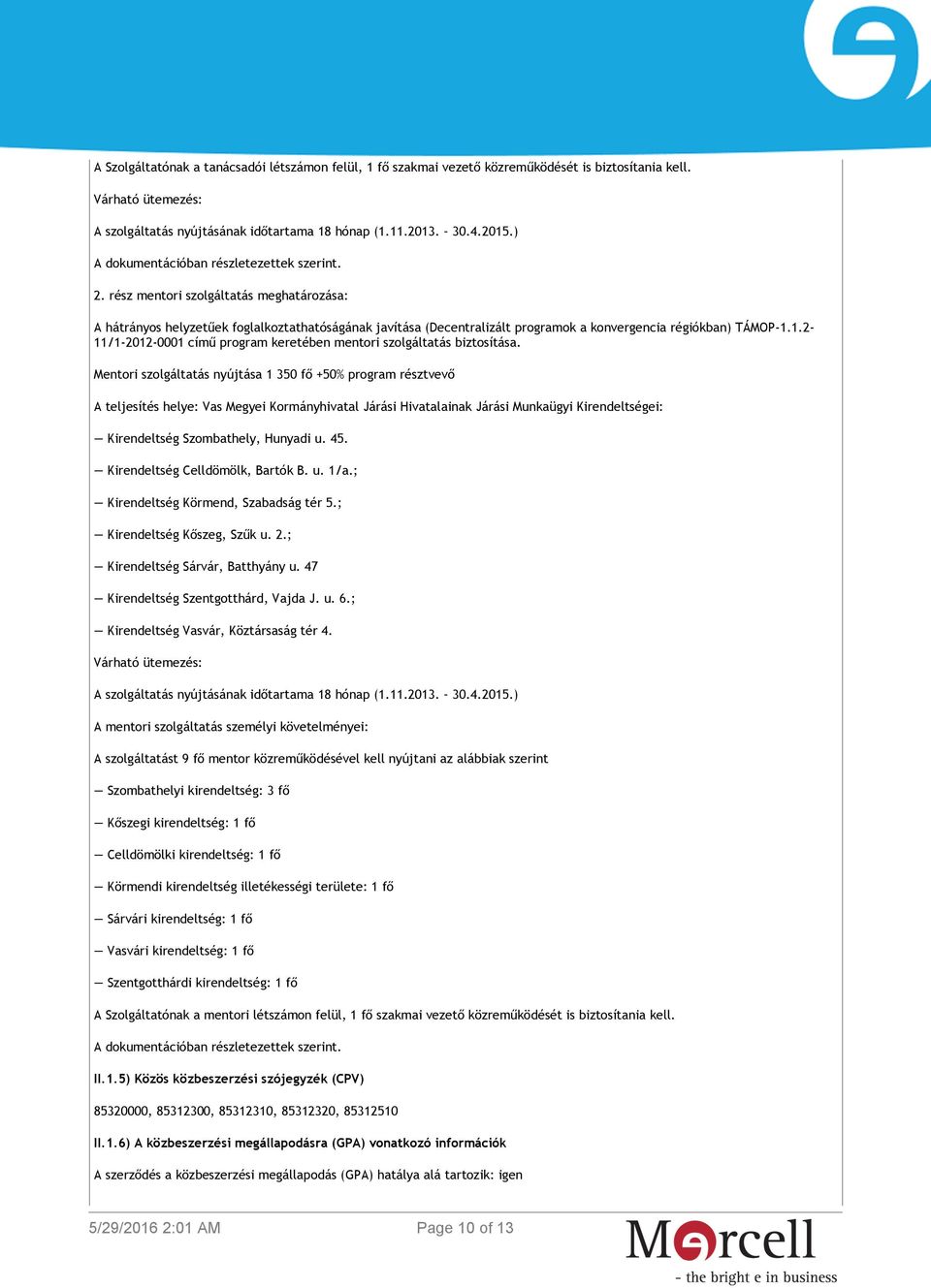 rész mentori szolgáltatás meghatározása: A hátrányos helyzetűek foglalkoztathatóságának javítása (Decentralizált programok a konvergencia régiókban) TÁMOP-1.