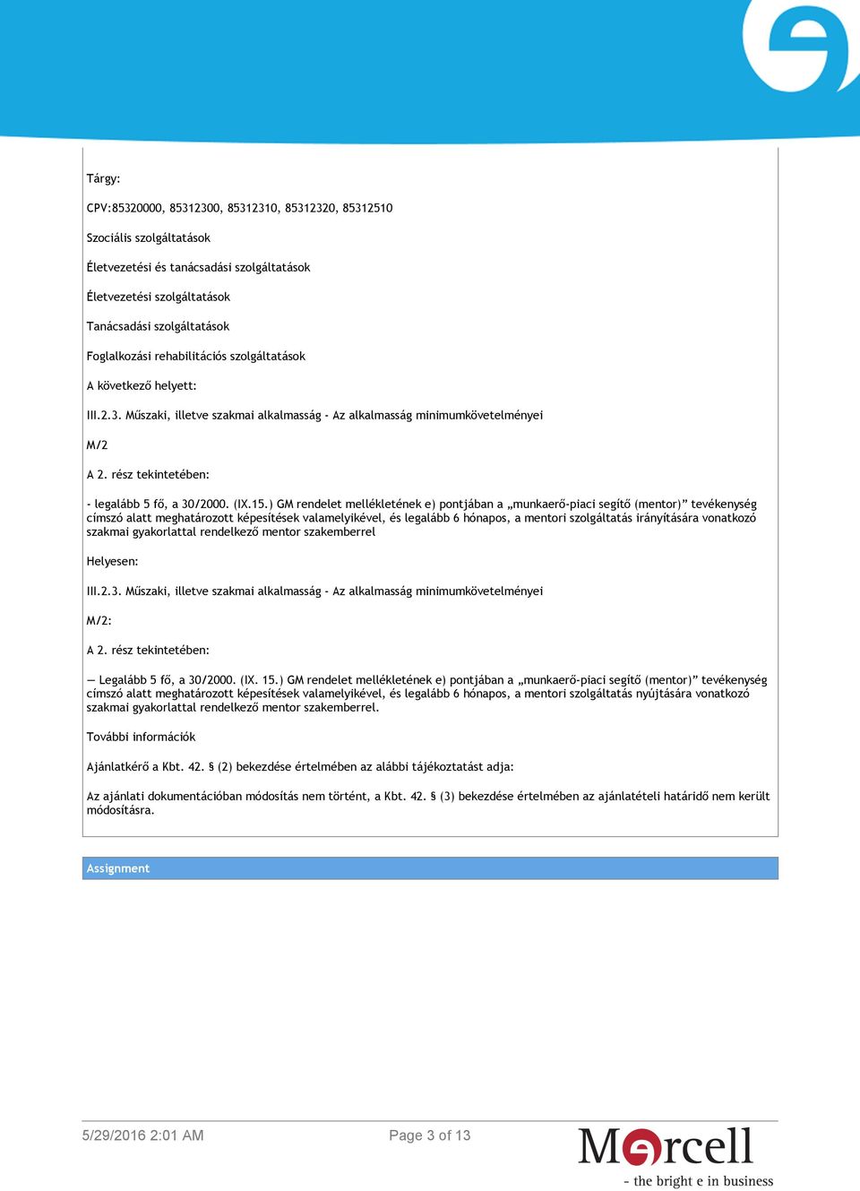 ) GM rendelet mellékletének e) pontjában a munkaerő-piaci segítő (mentor) tevékenység címszó alatt meghatározott képesítések valamelyikével, és legalább 6 hónapos, a mentori szolgáltatás irányítására