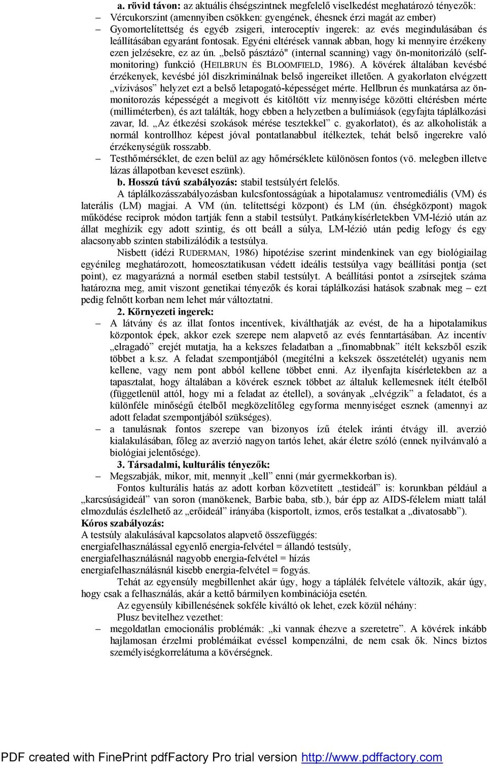 belső pásztázó" (internal scanning) vagy ön-monitorizáló (selfmonitoring) funkció (HEILBRUN ÉS BLOOMFIELD, 1986).