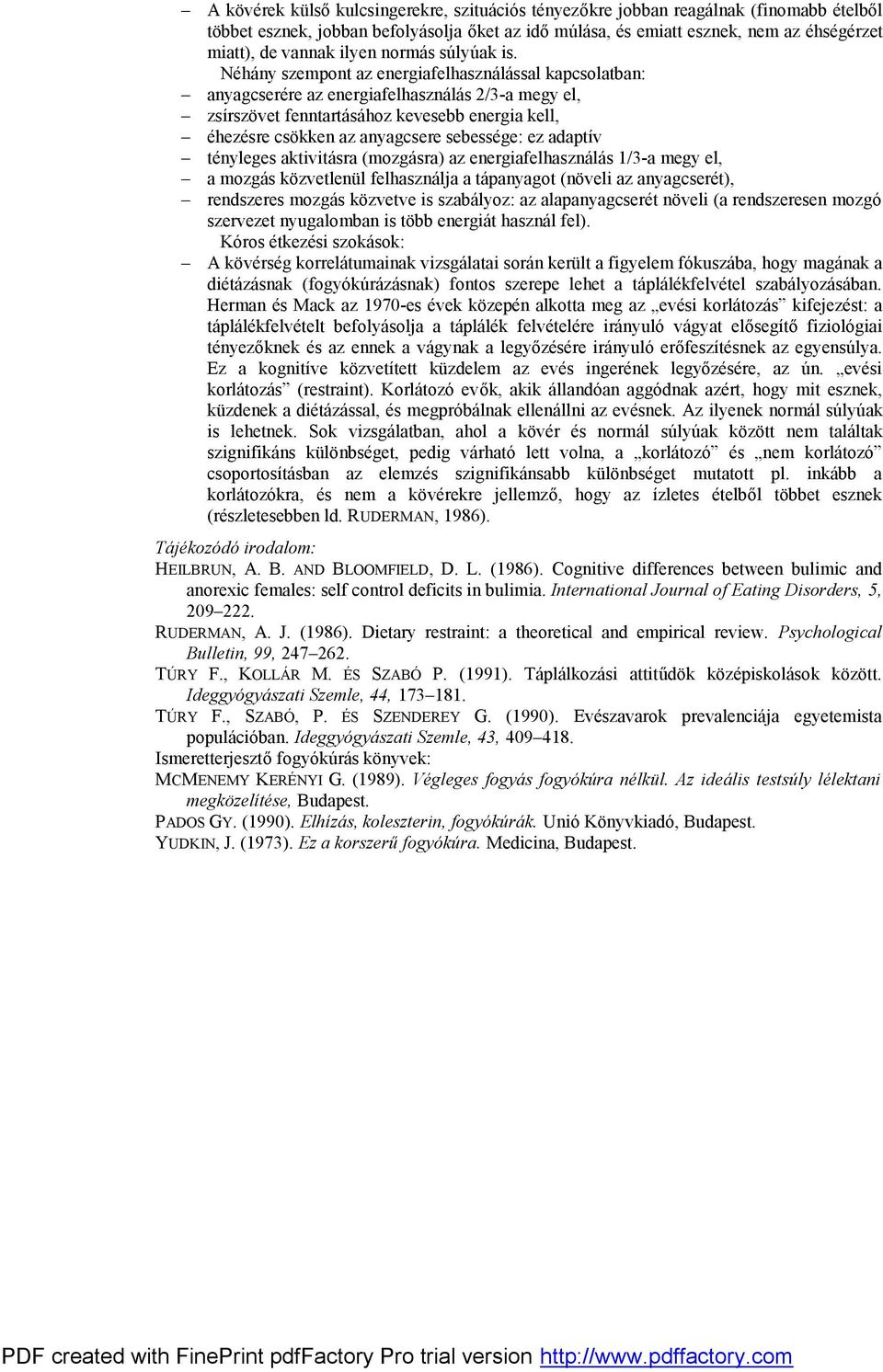 Néhány szempont az energiafelhasználással kapcsolatban: anyagcserére az energiafelhasználás 2/3-a megy el, zsírszövet fenntartásához kevesebb energia kell, éhezésre csökken az anyagcsere sebessége: