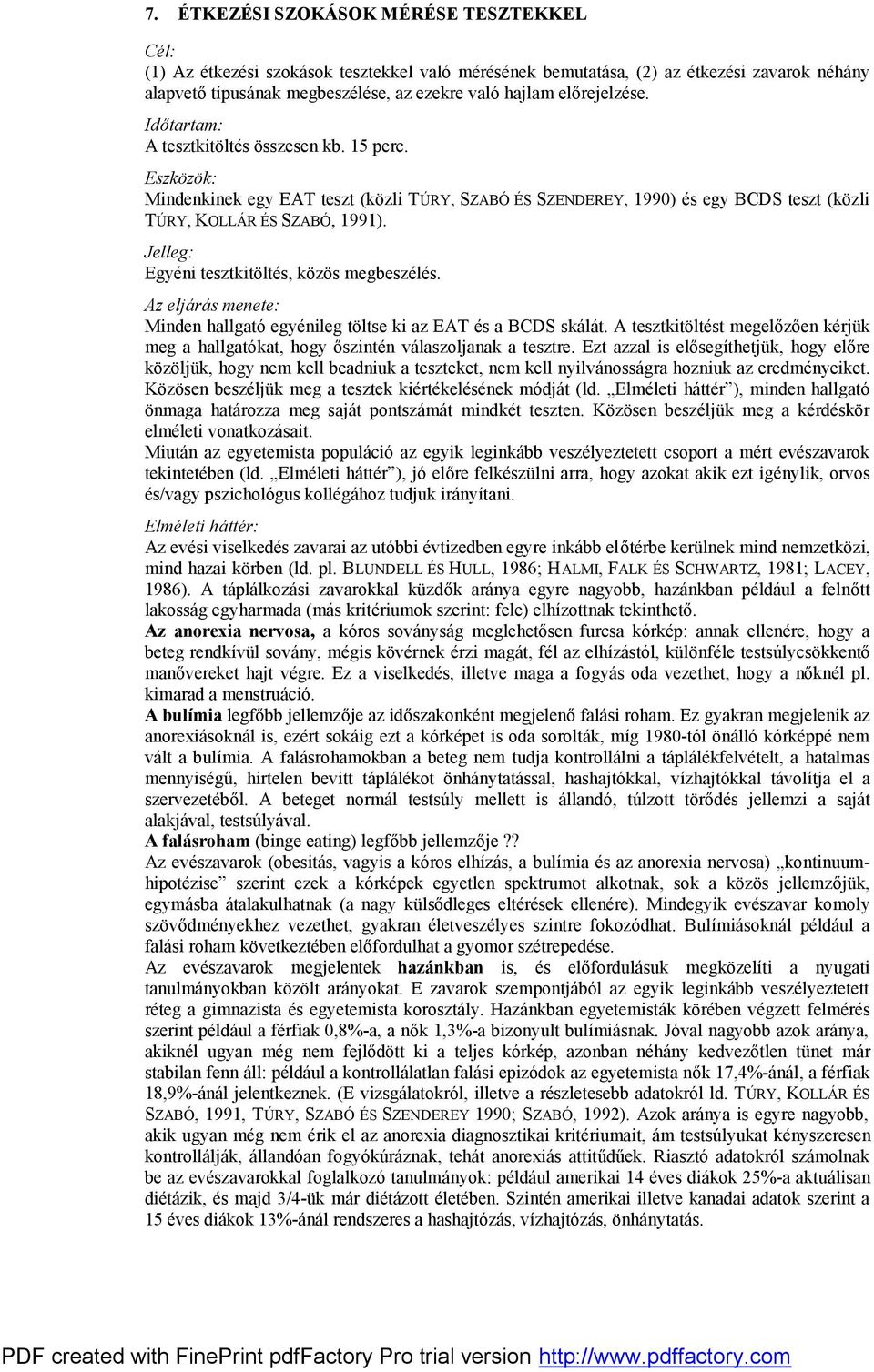 Jelleg: Egyéni tesztkitöltés, közös megbeszélés. Az eljárás menete: Minden hallgató egyénileg töltse ki az EAT és a BCDS skálát.