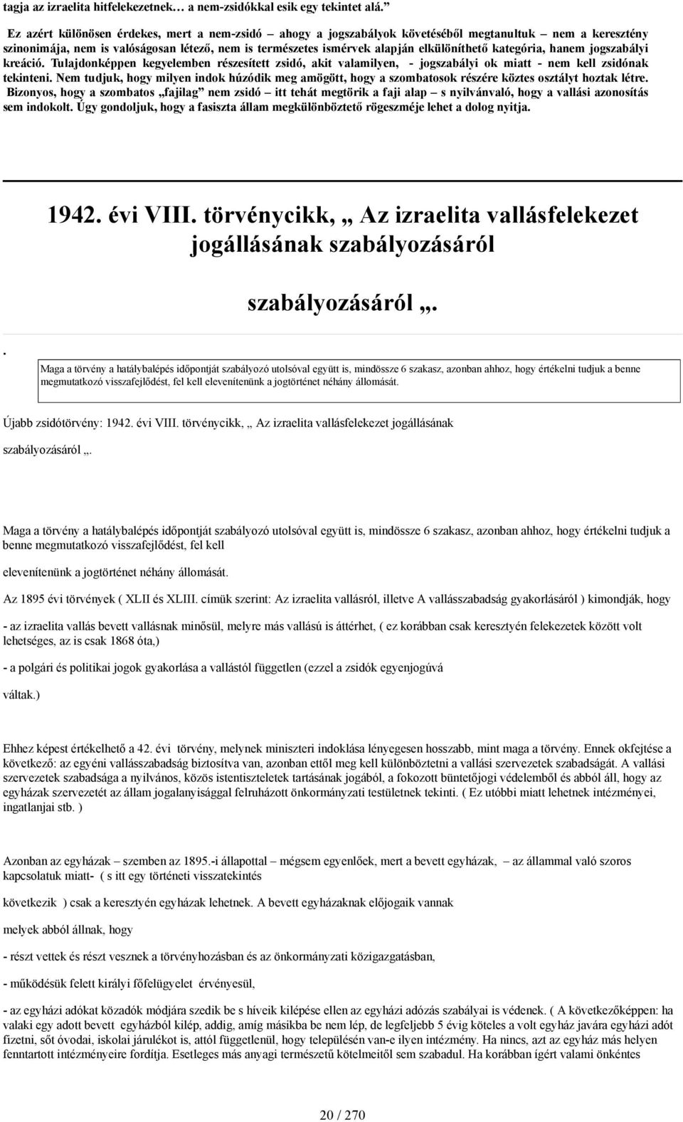 kategória, hanem jogszabályi kreáció. Tulajdonképpen kegyelemben részesített zsidó, akit valamilyen, - jogszabályi ok miatt - nem kell zsidónak tekinteni.