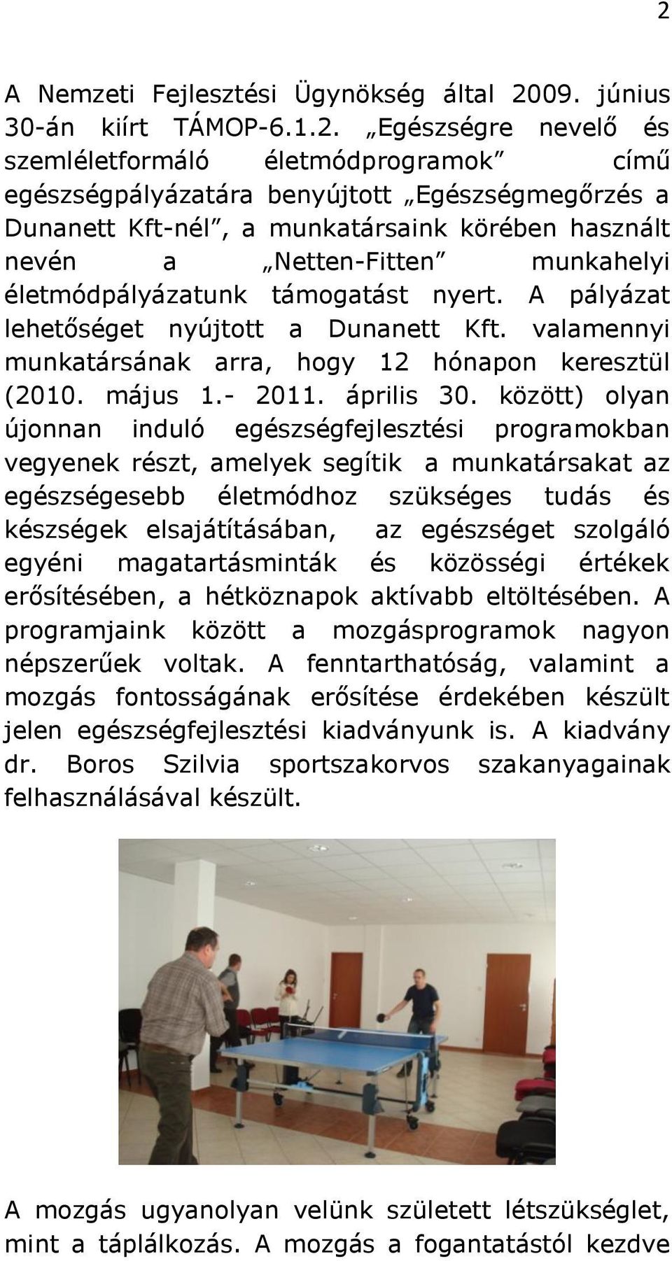 valamennyi munkatársának arra, hogy 12 hónapon keresztül (2010. május 1.- 2011. április 30.