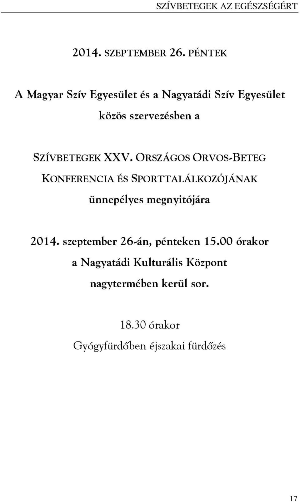 XXV. ORSZÁGOS ORVOS-BETEG KONFERENCIA ÉS SPORTTALÁLKOZÓJÁNAK ünnepélyes megnyitójára 2014.
