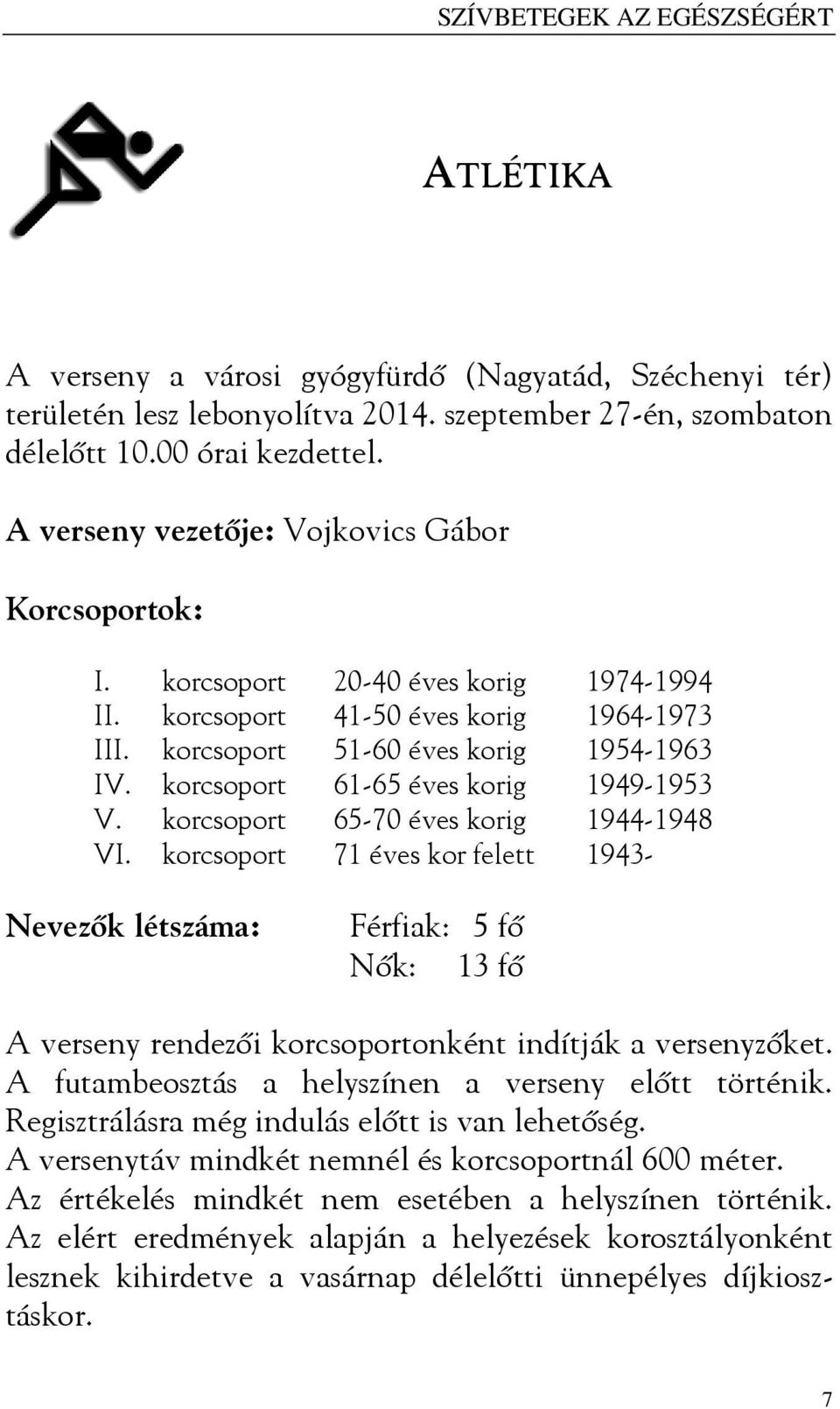 korcsoport 61-65 éves korig 1949-1953 V. korcsoport 65-70 éves korig 1944-1948 VI.