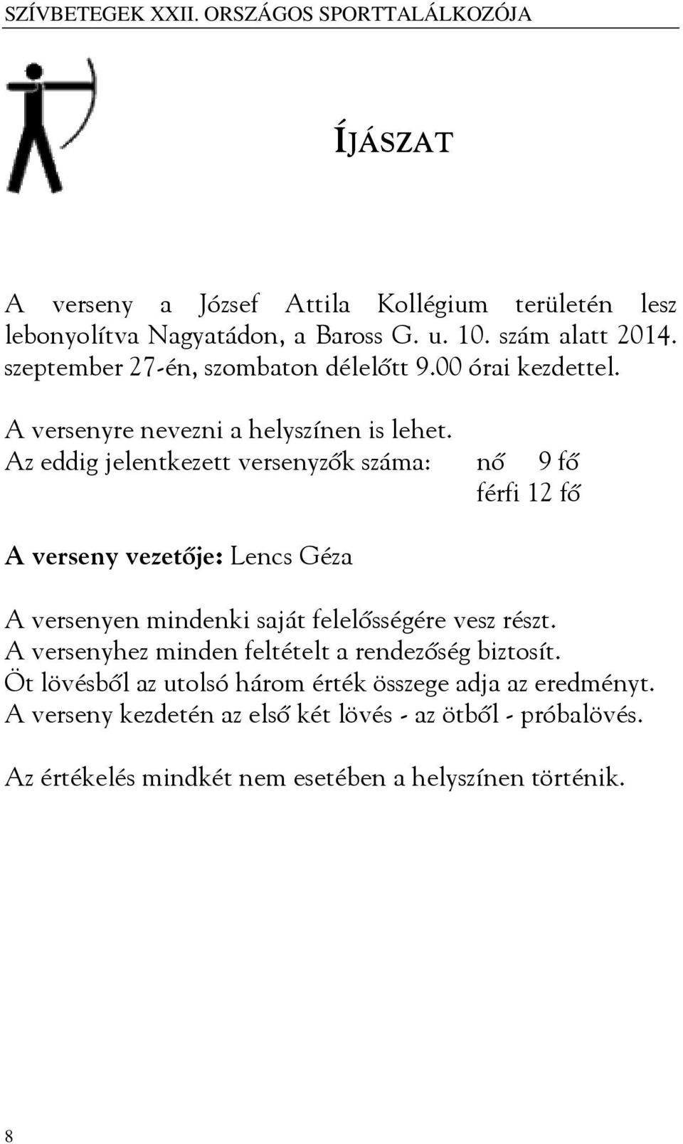 Az eddig jelentkezett versenyzők száma: nő 9 fő férfi 12 fő A verseny vezetője: Lencs Géza A versenyen mindenki saját felelősségére vesz részt.