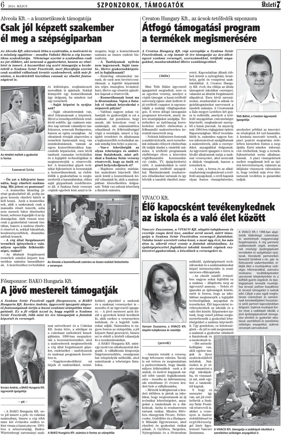 Véleménye szerint a szakmában csak az jut előbbre, aki nemcsak a gyakorlatot, hanem az elméletet is ismeri.