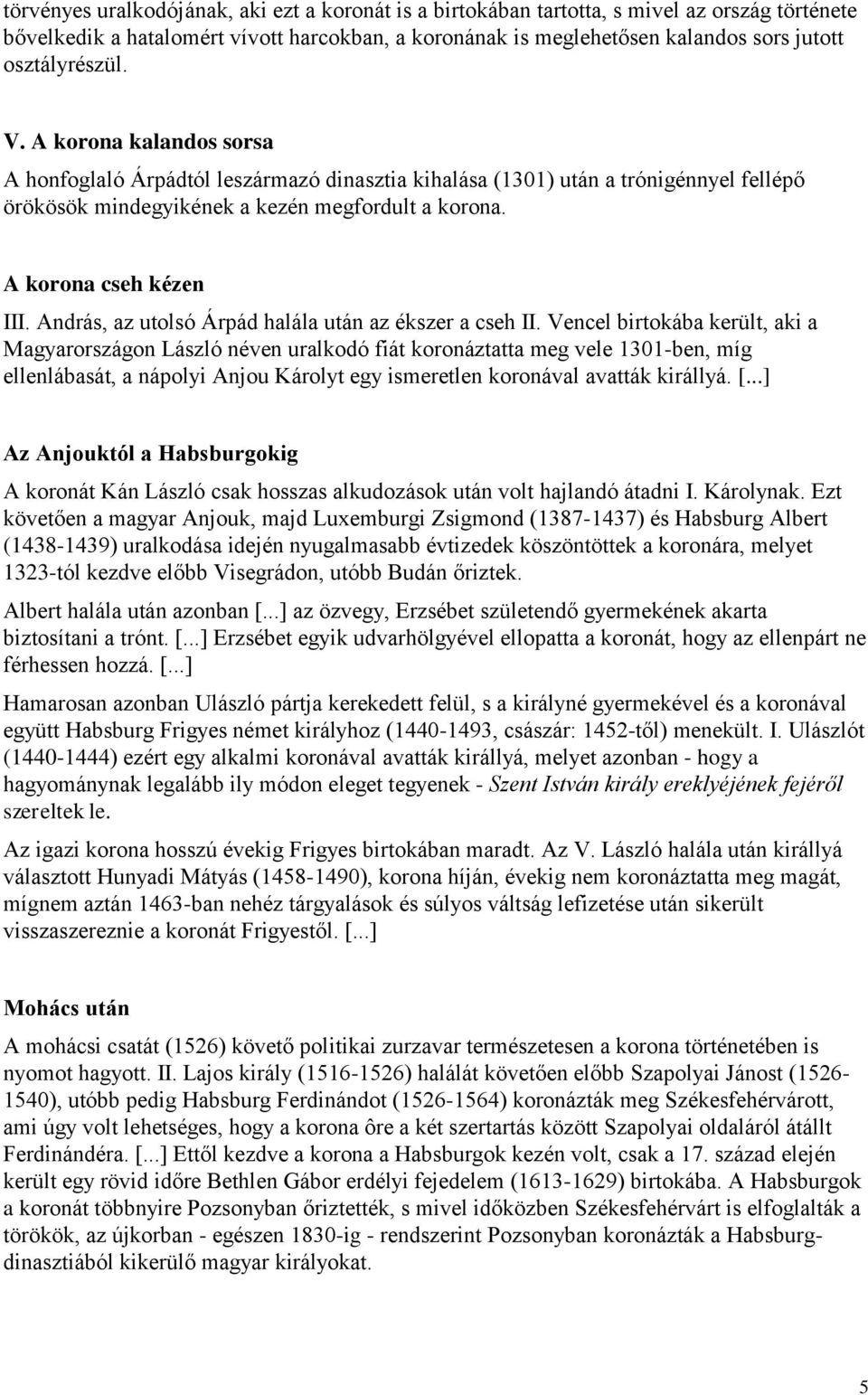 A korona cseh kézen III. András, az utolsó Árpád halála után az ékszer a cseh II.