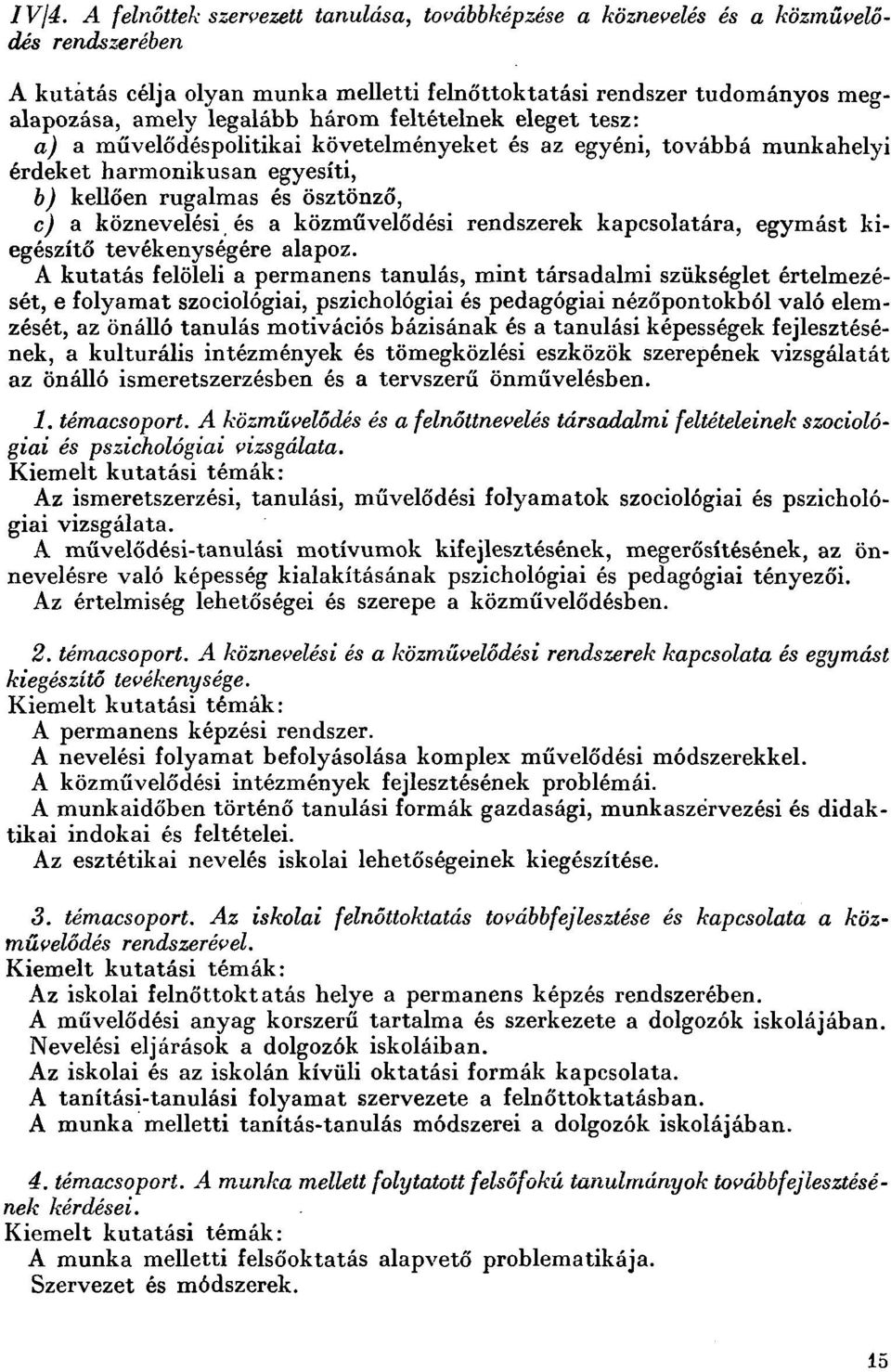 közművelődési rendszerek kapcsolatára, egymást kiegészítő tevékenységére alapoz.