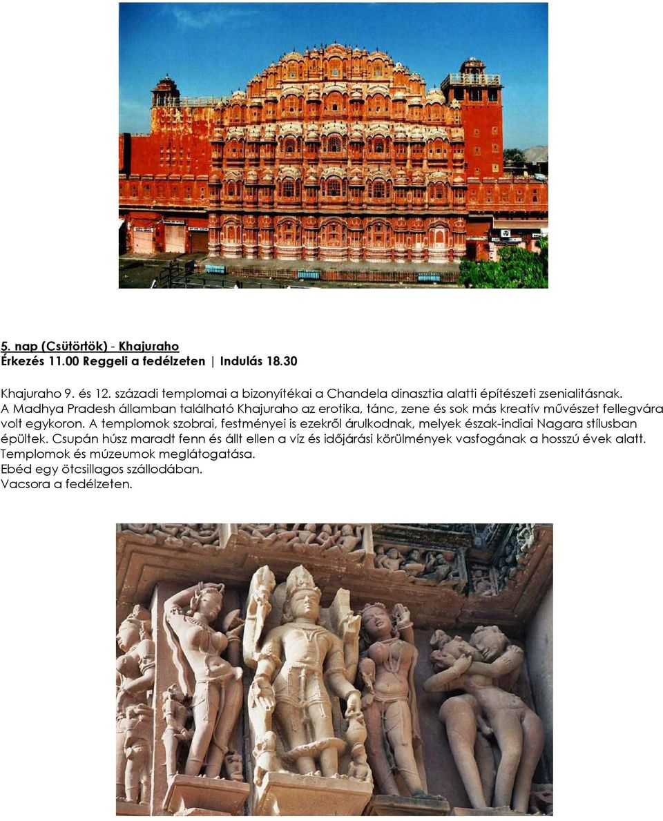 A Madhya Pradesh államban található Khajuraho az erotika, tánc, zene és sok más kreatív mővészet fellegvára volt egykoron.